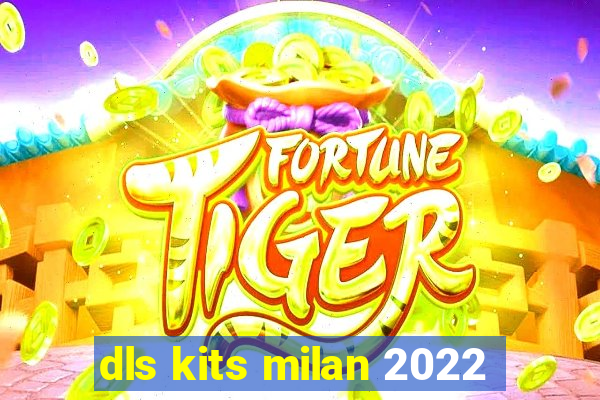dls kits milan 2022